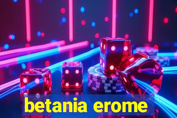 betania erome