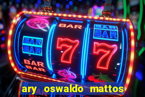 ary oswaldo mattos filho fortuna