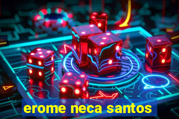 erome neca santos