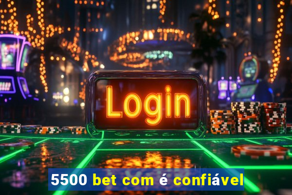 5500 bet com é confiável