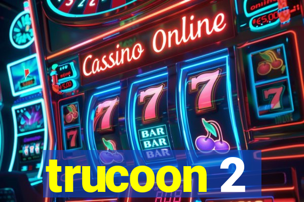 trucoon 2