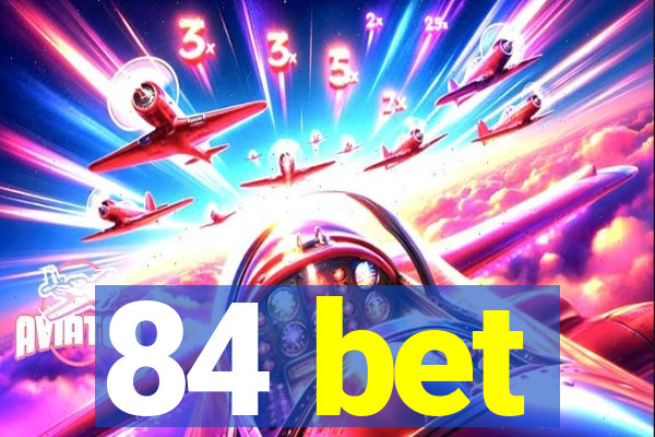 84 bet
