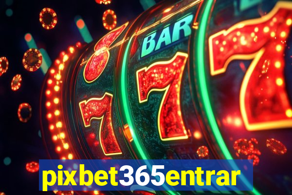 pixbet365entrar