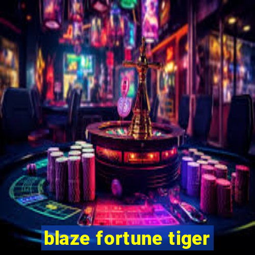 blaze fortune tiger