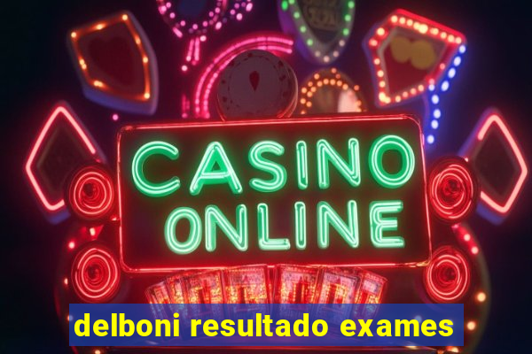 delboni resultado exames