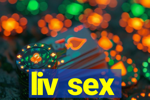 liv sex