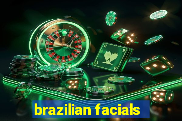 brazilian facials