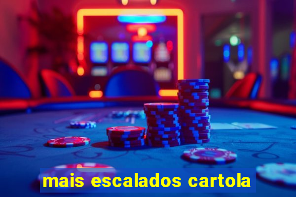 mais escalados cartola