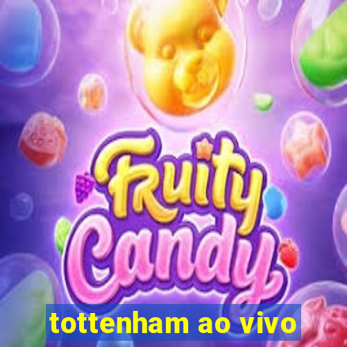 tottenham ao vivo