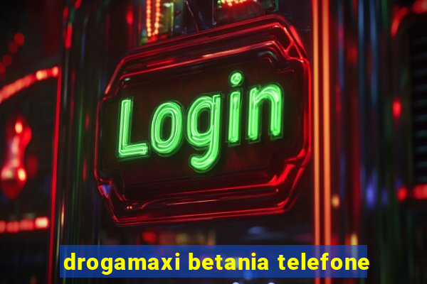 drogamaxi betania telefone