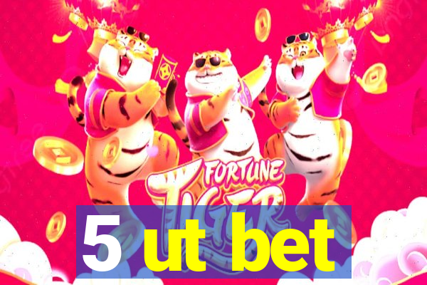 5 ut bet