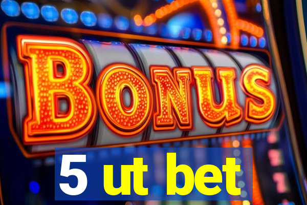 5 ut bet