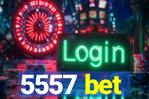 5557 bet