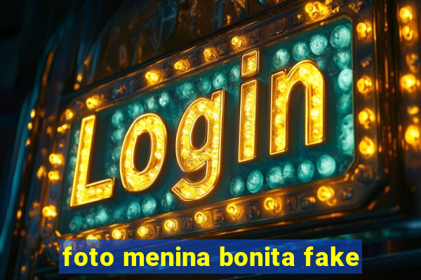 foto menina bonita fake