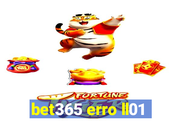 bet365 erro ll01