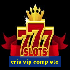 cris vip completo