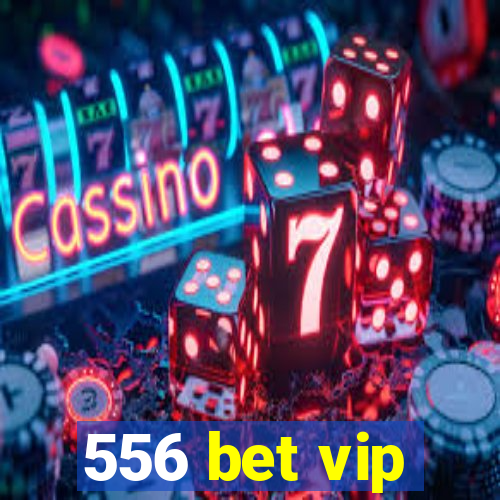 556 bet vip