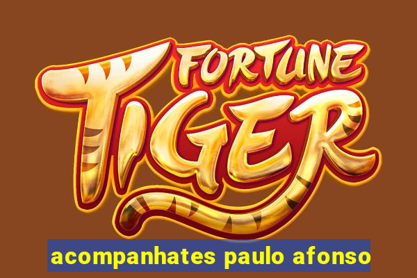 acompanhates paulo afonso