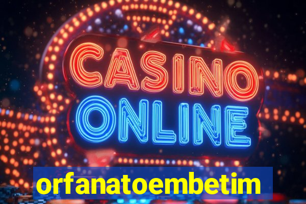 orfanatoembetim
