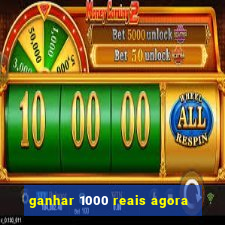 ganhar 1000 reais agora
