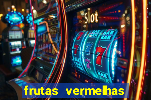 frutas vermelhas nomes e fotos
