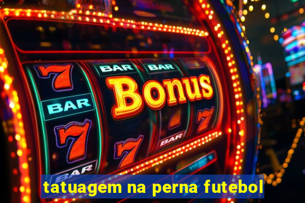 tatuagem na perna futebol