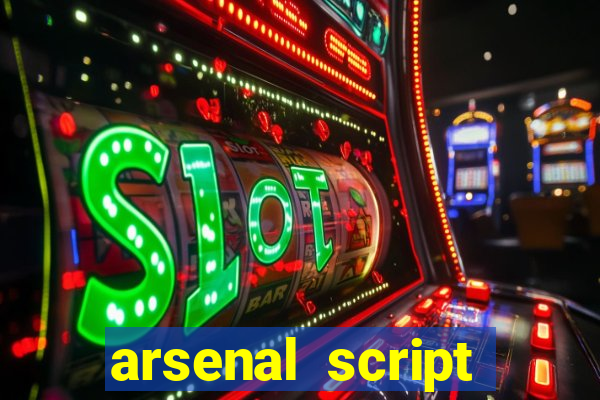 arsenal script pastebin 2022