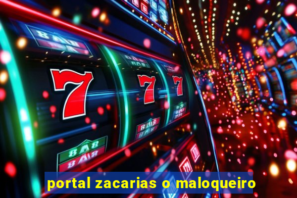 portal zacarias o maloqueiro