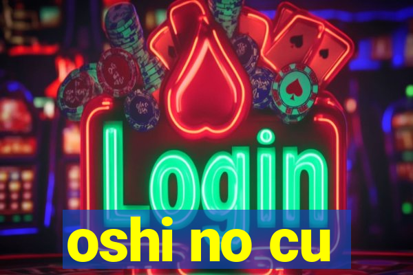 oshi no cu
