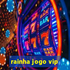 rainha jogo vip
