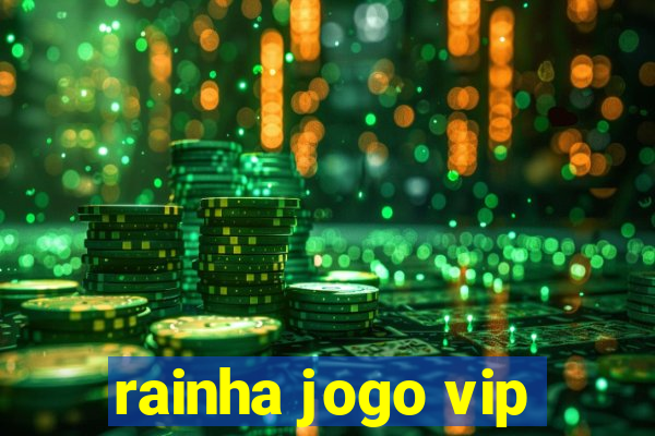 rainha jogo vip