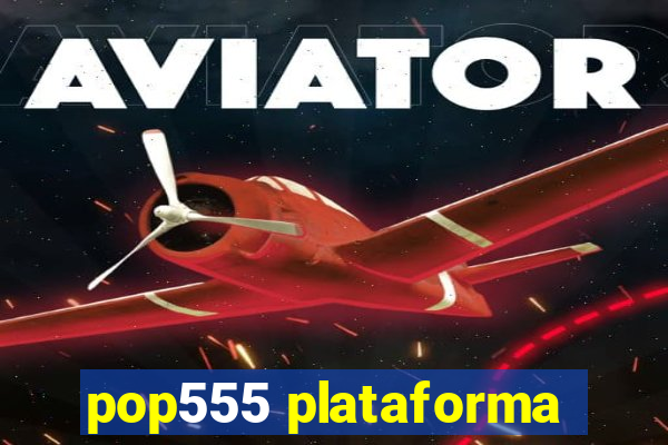 pop555 plataforma
