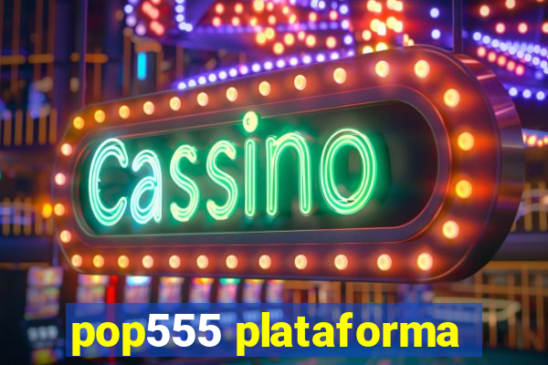 pop555 plataforma