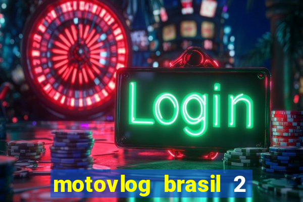 motovlog brasil 2 dinheiro infinito