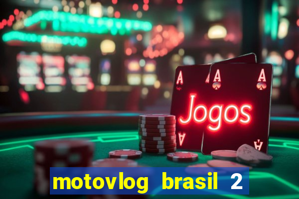 motovlog brasil 2 dinheiro infinito