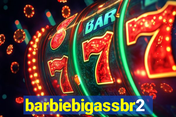 barbiebigassbr2