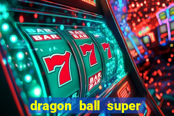 dragon ball super dublado hd