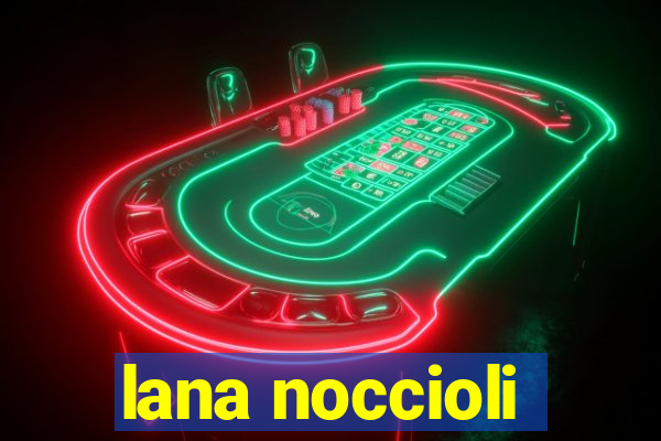lana noccioli