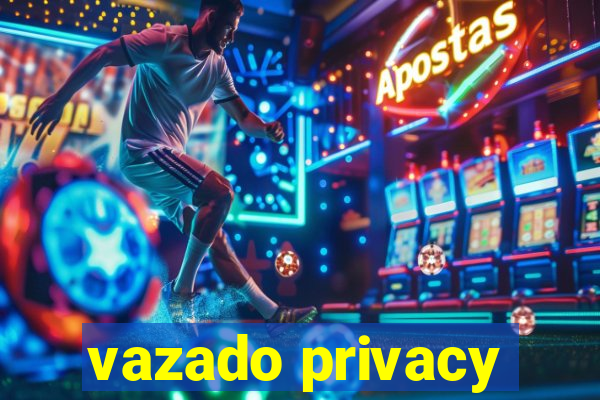 vazado privacy