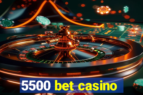 5500 bet casino