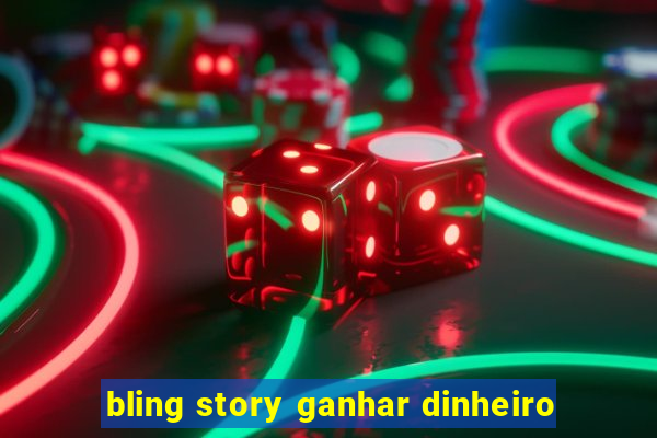 bling story ganhar dinheiro