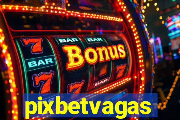 pixbetvagas