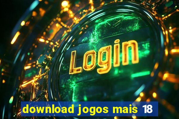 download jogos mais 18