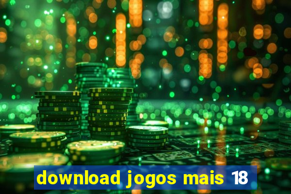 download jogos mais 18