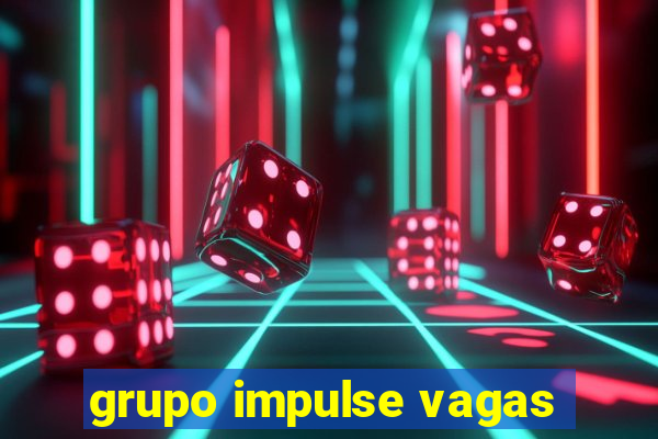 grupo impulse vagas