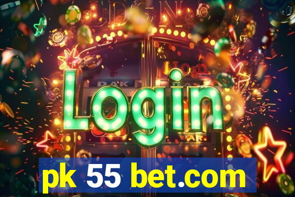 pk 55 bet.com
