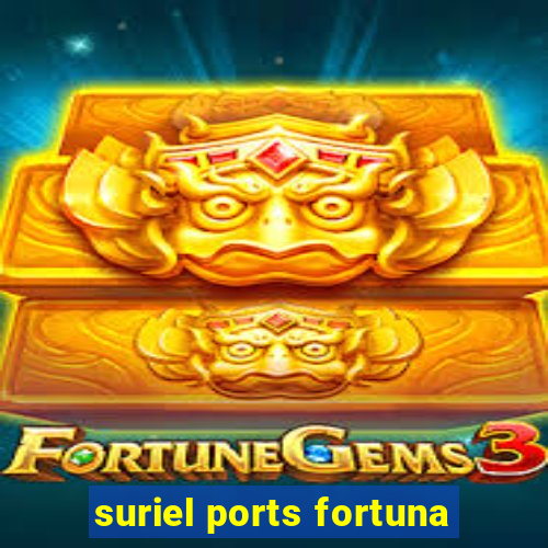 suriel ports fortuna
