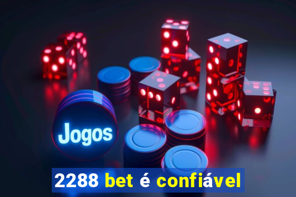 2288 bet é confiável