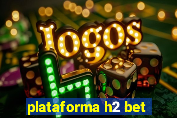 plataforma h2 bet