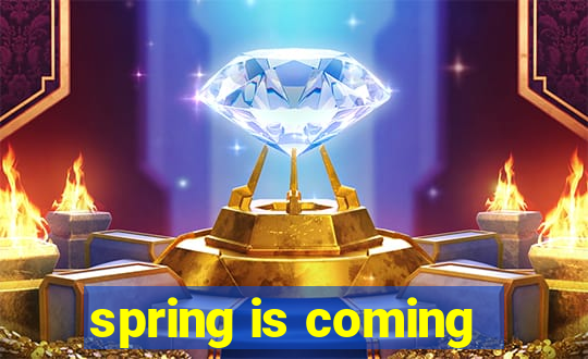 spring is coming